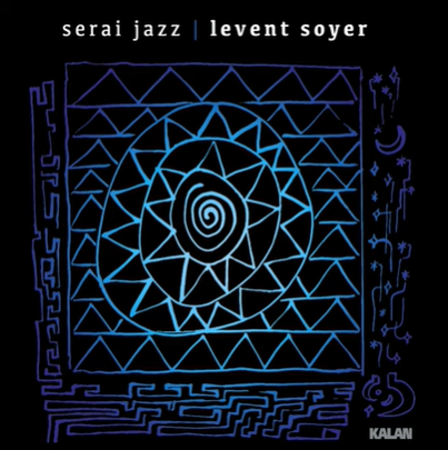 Levent Soyer Serai Jazz (2019)