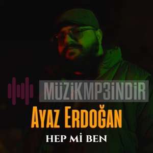 Ayaz Erdoğan Hep Mi Ben (2022)